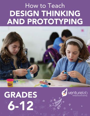 Topics in Entrepreneurship: Design Thinking & Prototyping (Grades 6-12)