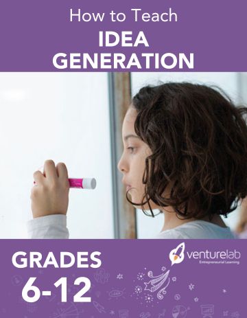 Topics in Entrepreneurship: Idea Generation (Grades 6-12)